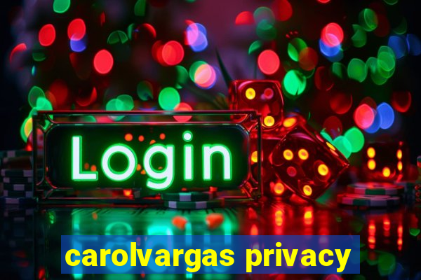 carolvargas privacy